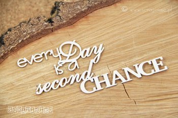 EVERY DAY IS A SECOND CHANCE